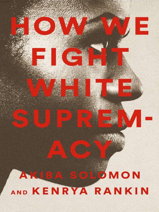 Title details for How We Fight White Supremacy by Akiba Solomon - Wait list